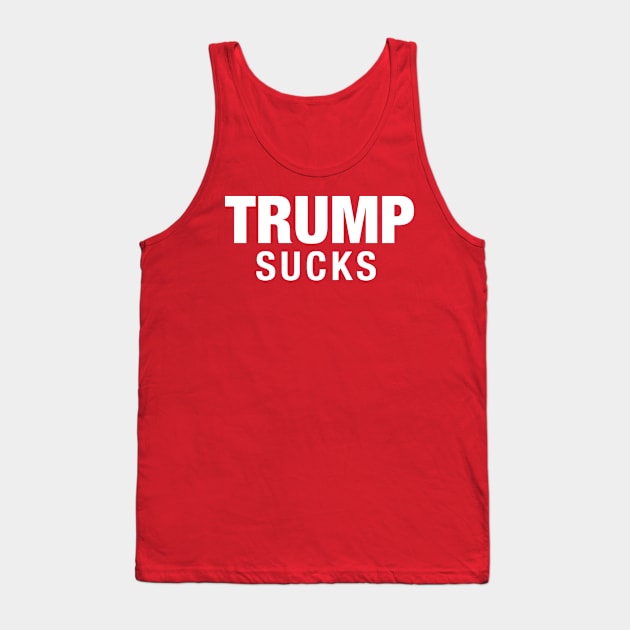 Trump Sucks Tank Top by NoMoreTrumpPlease